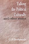 Thema Books - Talking the Political Culturally and Other Essays - G P Deshpande