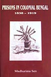 Thema Books - Prisons in Colonial Bengal: 1838-1919 - Madhurima Sen